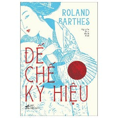 Đế Chế Ký Hiệu - Tác giả : Roland Barthes