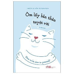 Ôm Lấy Bản Thân Tuyệt Vời - Tác giả : Nhóm Tư Vấn Từ Mạn Mạn