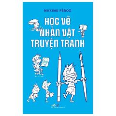 Học Vẽ Nhân Vật Truyện Tranh - Tác giả:Maxime Péroz