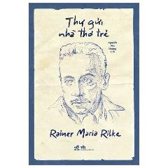 Thư Gửi Nhà Thơ Trẻ - Tác giả:Rainer Maria Rilke