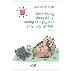 Năm Tháng Đằng Đẵng, Chẳng Có Ngày Nào Thích Hợp Đi Làm - Tác giả:Văn Phòng Động Vật