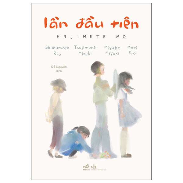 Lần Đầu Tiên - Hajimette No - Tác giả:Shimamoto Rio, Tsujimura Mizuki, Miyabe Miyuki, Mori Eto