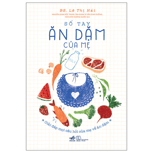 Sổ Tay Ăn Dặm Của Mẹ - Giải Đáp Mọi Câu Hỏi Của Mẹ Về Ăn Dặm-Tác giả:Lê Thị Hải