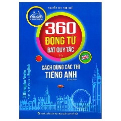 360 Động Từ Bất Quy Tắc Và Cách Dùng Các Thì Tiếng Anh (Tái Bản 2023) - Tác giả: Nguyễn Thị Thu Huế