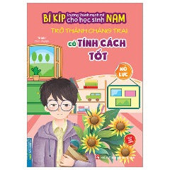 Bí Kíp Trường Thành Mạnh Mẽ Cho Học Sinh Nam - Trở Thành Chàng Trai Có Tính Cách Tốt - Nỗ Lực - Tác giả: Từ Ảnh