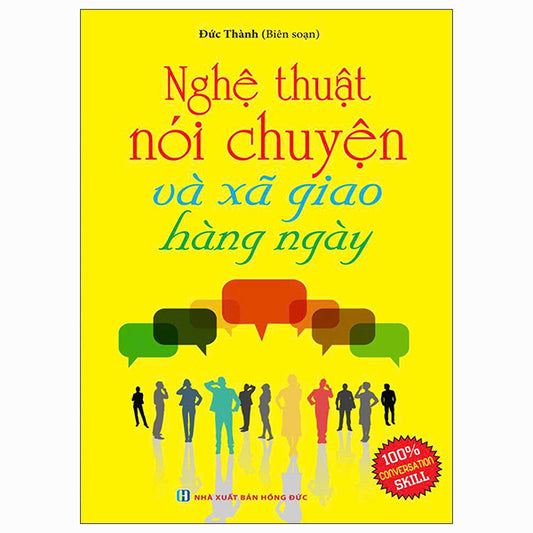 Nghệ Thuật Nói Chuyện Và Xã Giao Hằng Ngày (Tái Bản 2026) - Tác giả:Đức Thành