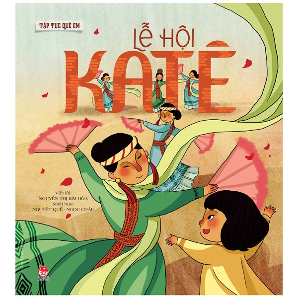 Tập Tục Quê Em - Lễ Hội Katê (Tái Bản 2022)-Tác giả:Nguyễn Thị Kim Hòa, Nguyệt Quế, Ngọc Châu