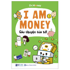 I Am Money - Câu Chuyện Của Tớ!-Tác giả:Dr.Money