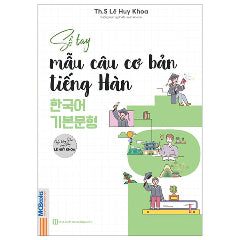 Sổ Tay Mẫu Câu Cơ Bản Tiếng Hàn - 한국어 기본문형-Tác giả:ThS Lê Huy Khoa