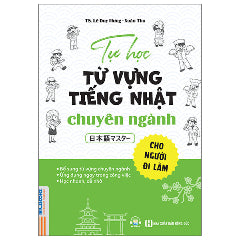 Tự Học Từ Vựng Tiếng Nhật Chuyên Ngành Cho Người Đi Làm - 日本語マスター-Tác giả:TS Lê Duy Hưng, Xuân Thu