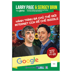 Những Bộ Óc Tỷ Đô - Larry Page Và Sergey Brin - Hành Trình Bá Chủ Thế Giới Internet Của Đế Chế Google-Tác giả:The Gurus