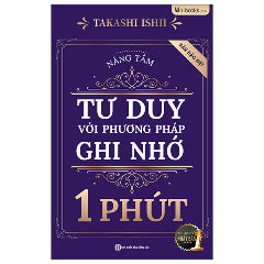 Nâng Tầm Tư Duy Với Phương Pháp Ghi Nhớ 1 Phút - Bản Đặc Biệt-Tác giả:Takashi Ishii