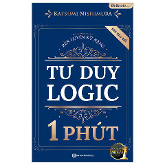 Rèn Luyện Kỹ Năng Tư Duy Logic 1 Phút - Bản Đặc Biệt-Tác giả:Katsumi Nishimura