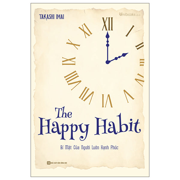 The Happy Habit - Bí Mật Của Người Luôn Hạnh Phúc-Tác giả:Takashi Imai