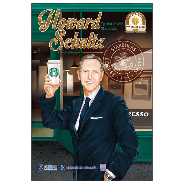 Ươm Mầm Tỷ Phú Nhí - Howard Schultz - Tỷ Phú Cà Phê Starbucks -Tác giả:Bizbooks