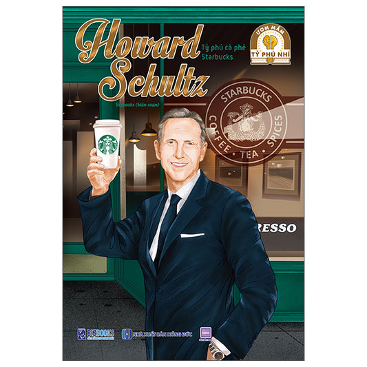 Ươm Mầm Tỷ Phú Nhí - Howard Schultz - Tỷ Phú Cà Phê Starbucks -Tác giả:Bizbooks