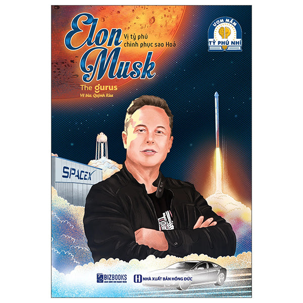 Ươm Mầm Tỷ Phú Nhí - Elon Musk - Vị Tỷ Phú Chinh Phục Sao Hoả -Tác giả:The Gurus