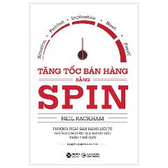 Tăng Tốc Bán Hàng Bằng SPIN (Tái Bản 2024) - Tác giả:Neil Rackham