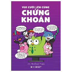 Vui Cười Lên Cùng Chứng Khoán - Tác giả:Cú Thông Thái