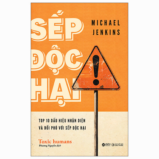 Sếp Độc Hại - Toxic Humans - Top 10 Dấu Hiệu Nhận Diện Và Đối Phó Với Sếp Độc Hại - Tác giả:Michael Jenkins