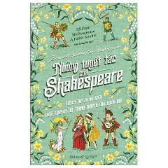 Những Tuyệt Tác Của Shakespeare - Tuyển Tập 20 Vở Kịch Được Chuyển Thể Thành Truyện Cho Thiếu Nhi - Tác giả:William Shakespeare, Edith Nesbit