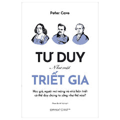 Tư Duy Như Một Triết Gia - Tác giả:Peter Cave