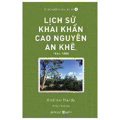 Lịch Sử Khai Khẩn Cao Nguyên An Khê, 1864-1888 - Tác giả:Andrew Hardy