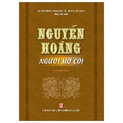 Nguyễn Hoàng - Người Mở Cõi - Tác giả:Phan Huy Lê, Đỗ Bang