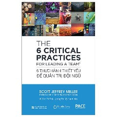 The 6 Critical Practices For Leading A Team - 6 Thực Hành Thiết Yếu Để Quản Trị Đội Ngũ (Tái Bản 2024) - Tác giả: Scott Jeffrey Miller, Todd Davis, Victoria Roos Olsson