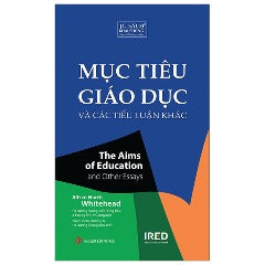 Mục Tiêu Giáo Dục Và Các Tiểu Luận Khác - The Aims Of Education And Other Essays - Tác giả: Alfred North Whitehead