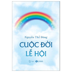 Cuộc Đời Lễ Hội-Tác giả:Nguyễn Thế Đăng
