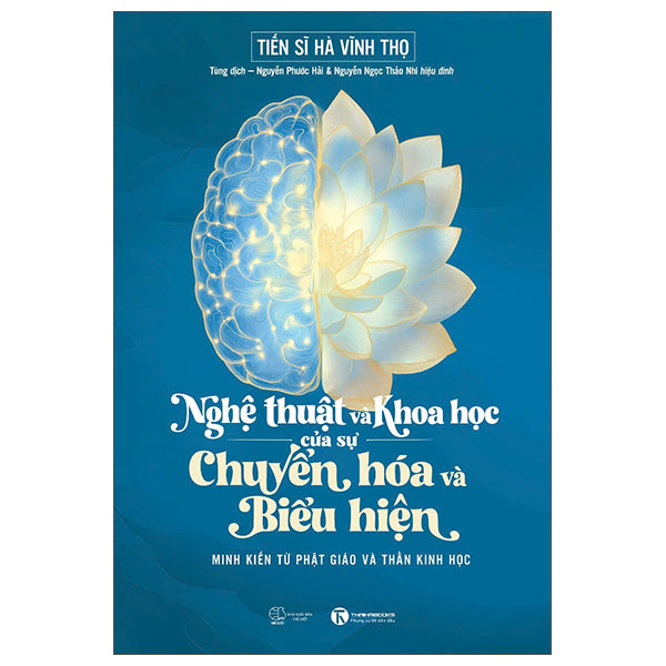 Nghệ Thuật Và Khoa Học Của Sự Chuyển Hóa Và Biểu Hiện - Minh Kiến Từ Phật Giáo Và Thần Kinh Học-Tác giả:TS Hà Vĩnh Thọ