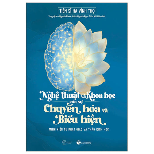 Nghệ Thuật Và Khoa Học Của Sự Chuyển Hóa Và Biểu Hiện - Minh Kiến Từ Phật Giáo Và Thần Kinh Học-Tác giả:TS Hà Vĩnh Thọ