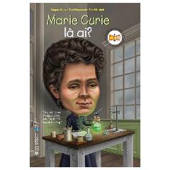 Bộ Sách Chân Dung Những Người Thay Đổi Thế Giới - Marie Curie Là Ai? (Tái Bản 2024) -  Tác giả:Megan Stine, Ted Hammond