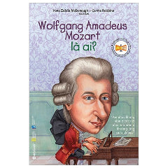 Chân Dung Những Người Thay Đổi Thế Giới - Wolfgang Amadeus Mozart Là Ai? (Tái Bản 2024)-Tác giả:Yona Zeldis McDonough, Carries Robbins