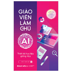 Giáo Viên Làm Chủ AI - Thiết Kế Học Liệu Giảng Dạy-Tác giả:Ngọc Linh AIE