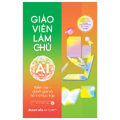 Giáo Viên Làm Chủ AI - Kiểm Tra, Đánh Giá Và Hỗ Trợ Học Tập-Tác giả:Ngọc Linh AIE