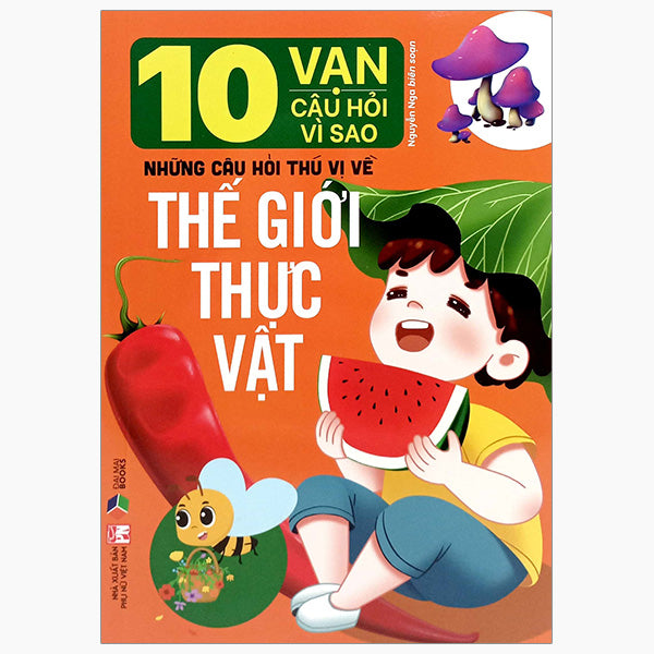 10 Vạn Câu Hỏi Vì Sao-Những Câu Hỏi Thú Vị Về Thế Giới Thực Vật - Tác giả:Nguyễn Nga