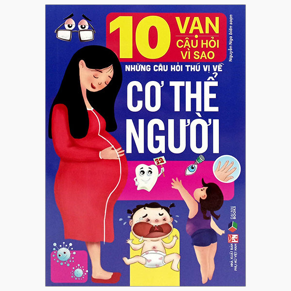 10 Vạn Câu Hỏi Vì Sao-Những Câu Hỏi Thú Vị Về Cơ Thể Người - Tác giả:Nguyễn Nga