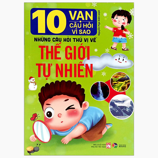 10 Vạn Câu Hỏi Vì Sao-Những Câu Hỏi Thú Vị Về Thế Giới Tự Nhiên - Tác giả:Nguyễn Nga