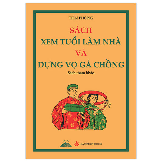 Sách Xem Tuổi Làm Nhà Và Dựng Vợ Gả Chồng-Tác giả:Tiên Phong