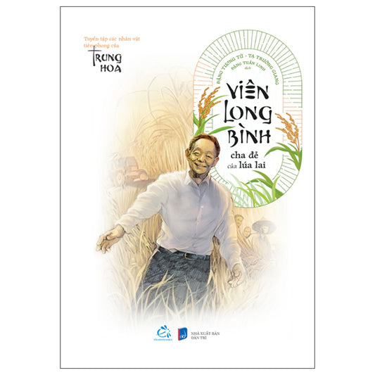 Viên Long Bình - Cha Đẻ Của Lúa Lai - Tác giả:Tạ Trường Giang, Đặng Tương Tử