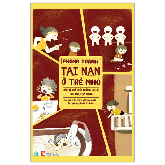 Phòng Tránh Tai Nạn Ở Trẻ Nhỏ - Bảo Vệ Trẻ Khỏi Những Sự Cố, Bắt Nạt, Lạm Dụng - Tác giả:Nhóm Phóng Viên Báo Asahi