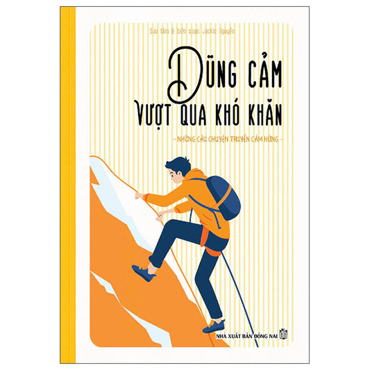 Những Câu Chuyện Truyền Cảm Hứng - Dũng Cảm Vượt Qua Khó Khăn - Tác giả:Jackie Nguyễn