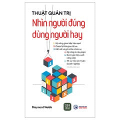 Thuật Quản Trị - Nhìn Người Đúng - Dùng Người Hay - Tác giả: Maynard Webb