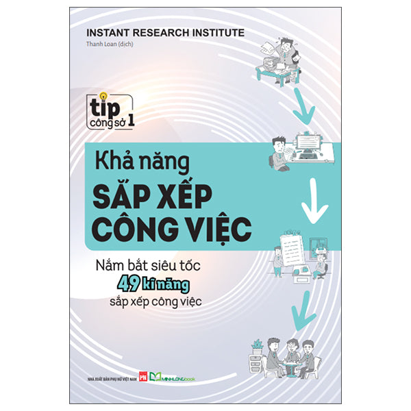 Tip Công Sở 1 - Khả Năng Sắp Xếp Công Việc - Nắm Bắt Siêu Tốc 49 Kĩ Năng Sắp Xếp Công Việc (Tái Bản 2025)-Tác giả:Instant Research Institude