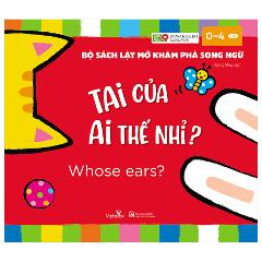 Bộ Sách Lật Mở Khám Phá Song Ngữ - Tai Của Ai Thế Nhỉ? - Whose ears? - Tác giả:Bông Hoa Đỏ BANGSON