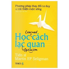 Học Cách Lạc Quan - Tác giả: TS Martin Seligman