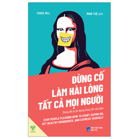 Đừng Cố Làm Hài Lòng Tất Cả Mọi Người - Đừng Để Ai Lợi Dụng Lòng Tốt Của Bạn-Tác giả:Chase Hill