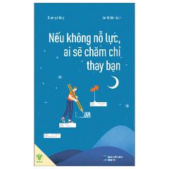 Nếu Không Nỗ Lực, Ai Sẽ Chăm Chỉ Thay Bạn - Tác giả:Dương Hồng